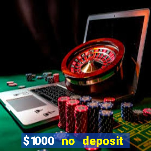 $1000 no deposit bonus casino