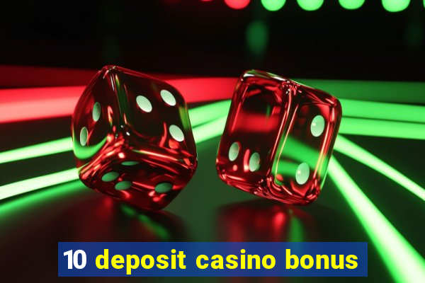 10 deposit casino bonus