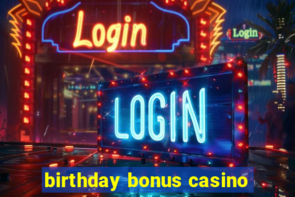 birthday bonus casino