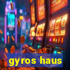 gyros haus