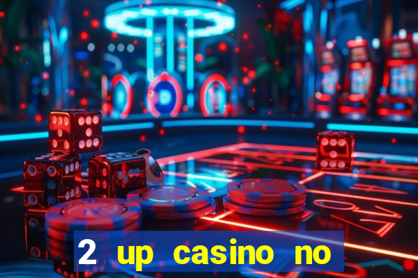 2 up casino no deposit bonus