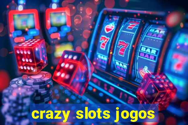 crazy slots jogos