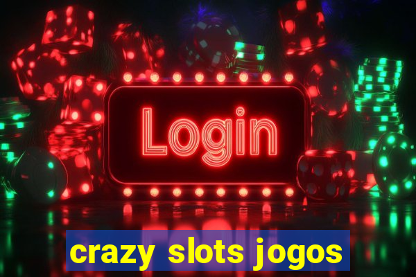 crazy slots jogos