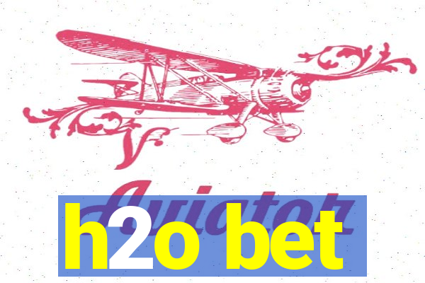 h2o bet