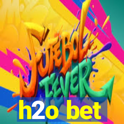 h2o bet