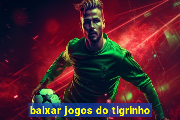 baixar jogos do tigrinho