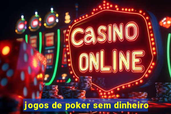 jogos de poker sem dinheiro