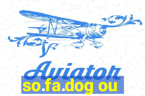 so.fa.dog ou