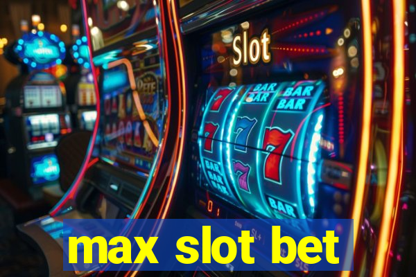 max slot bet