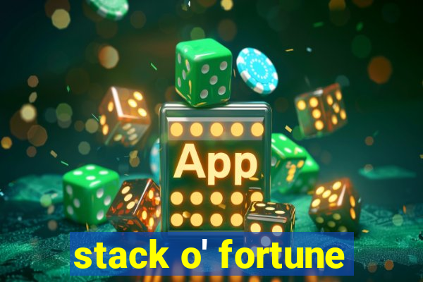 stack o' fortune