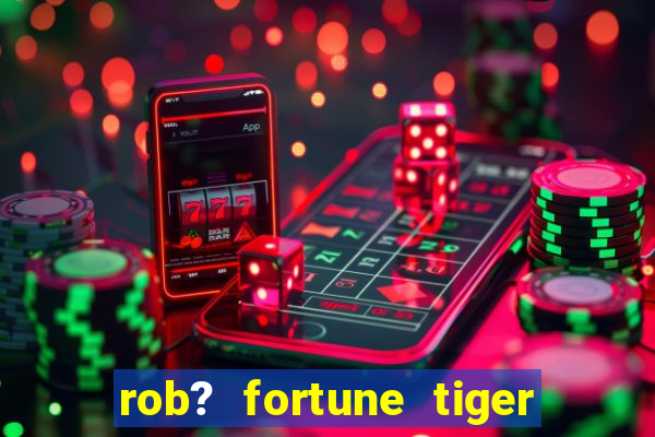 rob? fortune tiger grátis download