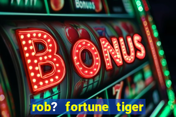 rob? fortune tiger grátis download