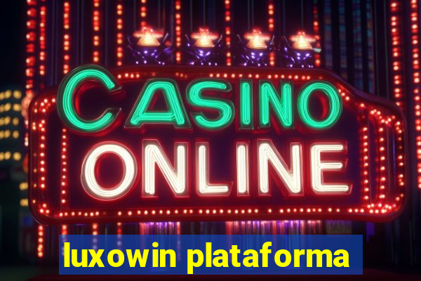 luxowin plataforma