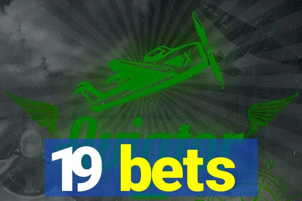 19 bets