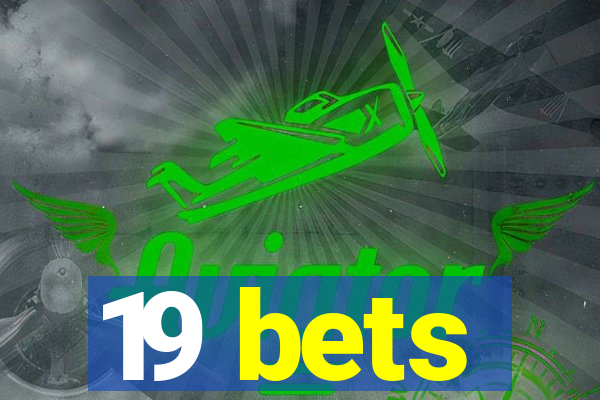 19 bets