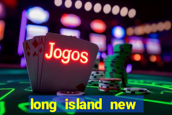 long island new york casino