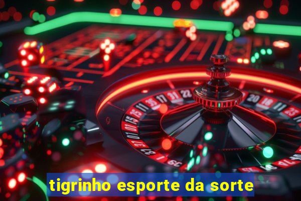 tigrinho esporte da sorte