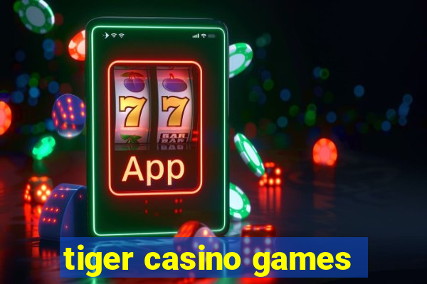 tiger casino games