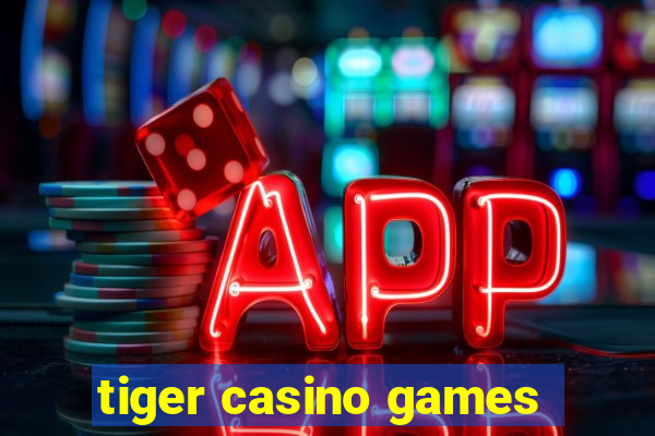 tiger casino games