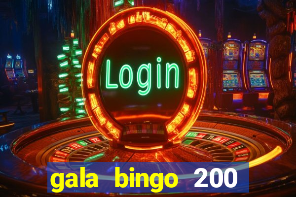 gala bingo 200 free spins