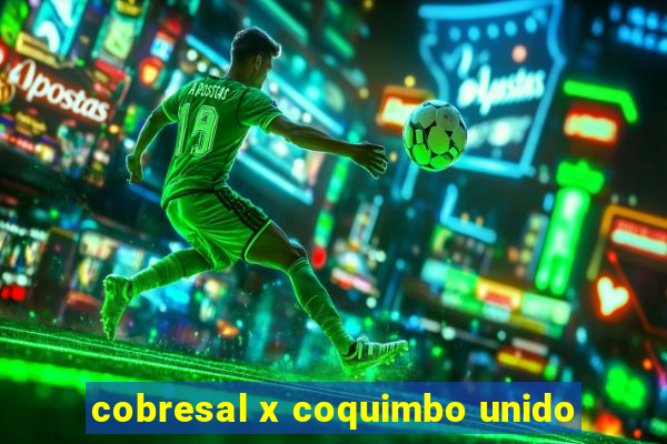 cobresal x coquimbo unido