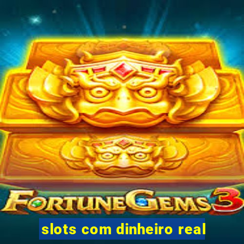 slots com dinheiro real