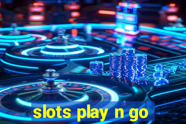 slots play n go