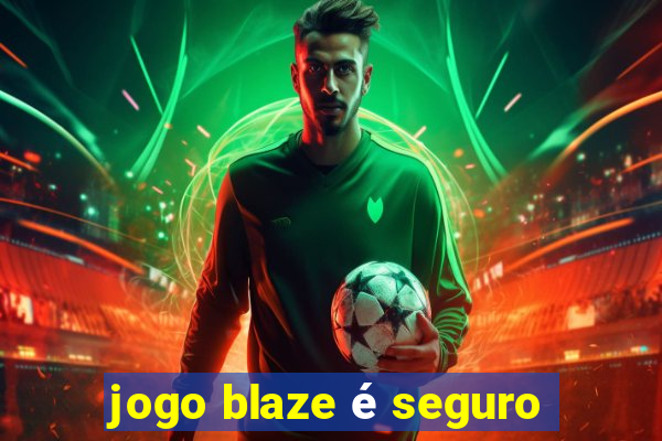 jogo blaze é seguro