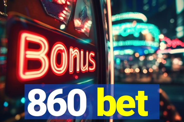 860 bet