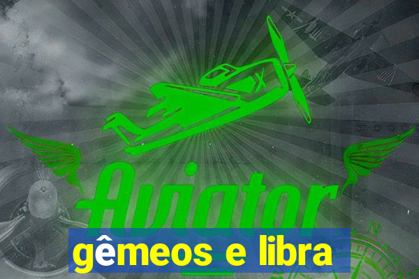 gêmeos e libra