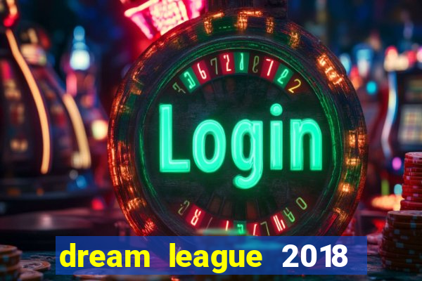 dream league 2018 dinheiro infinito