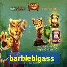 barbiebigass