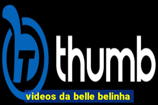 videos da belle belinha