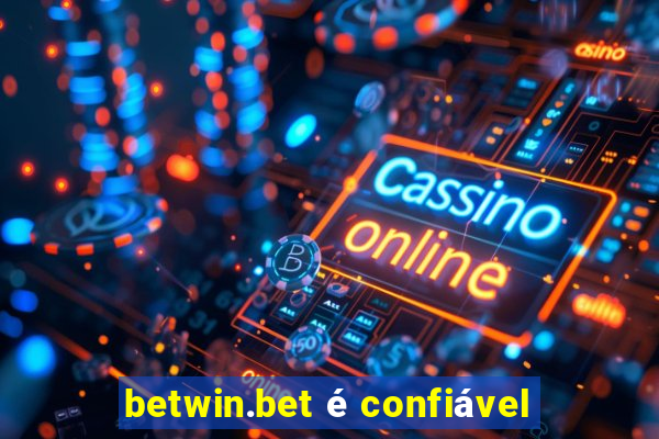 betwin.bet é confiável