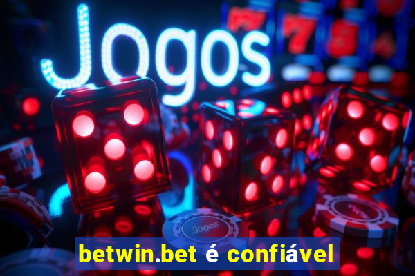 betwin.bet é confiável