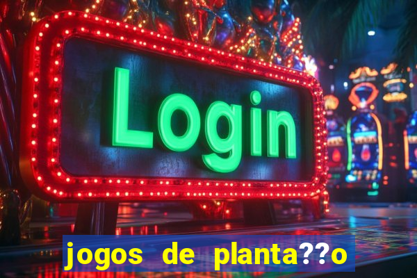 jogos de planta??o e colheita