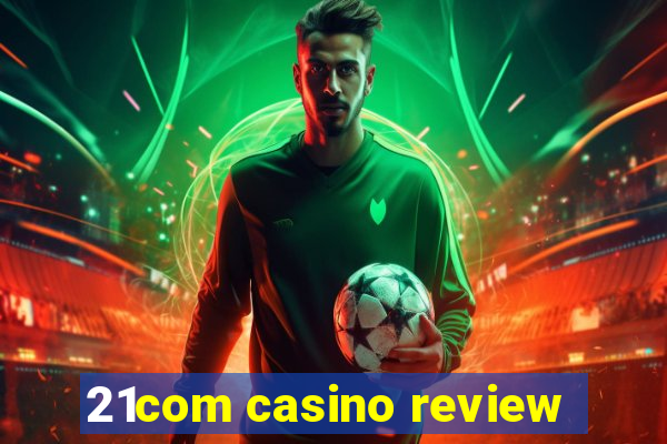 21com casino review