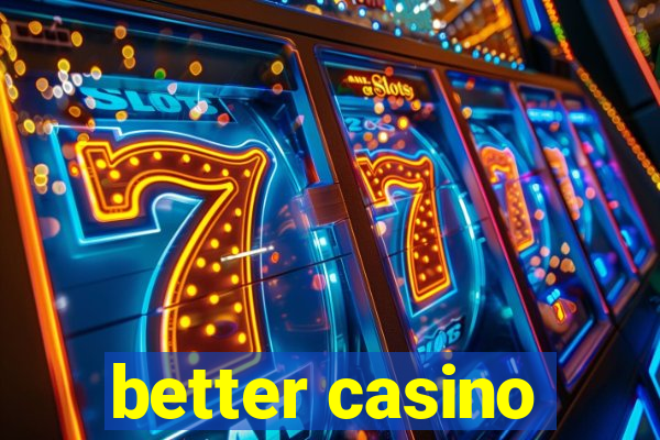 better casino