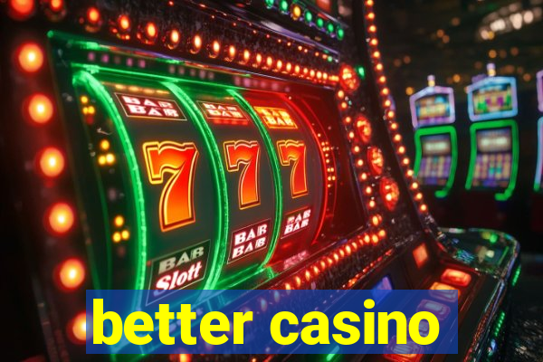 better casino