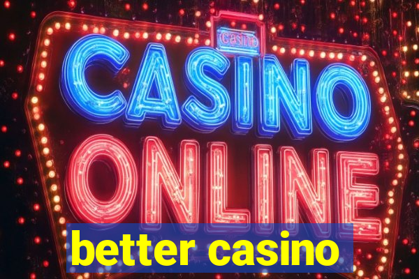 better casino