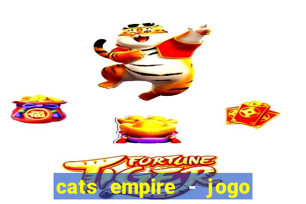 cats empire - jogo de gato