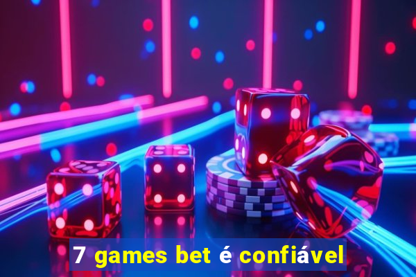 7 games bet é confiável