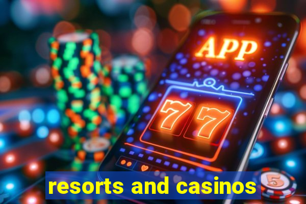 resorts and casinos