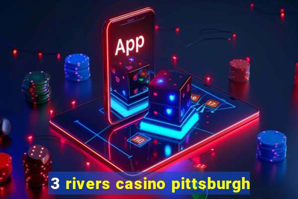 3 rivers casino pittsburgh