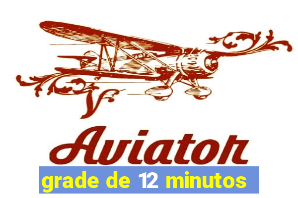 grade de 12 minutos