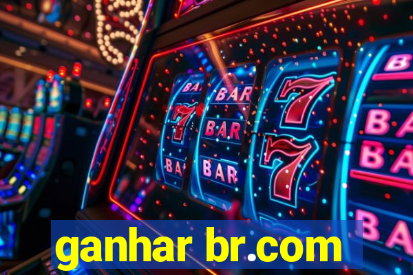 ganhar br.com