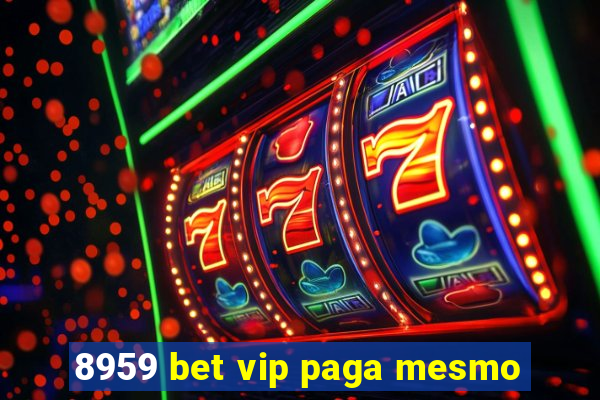 8959 bet vip paga mesmo