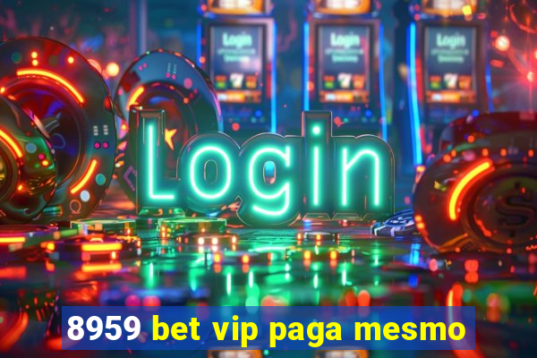 8959 bet vip paga mesmo