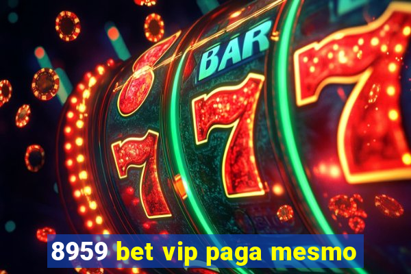 8959 bet vip paga mesmo