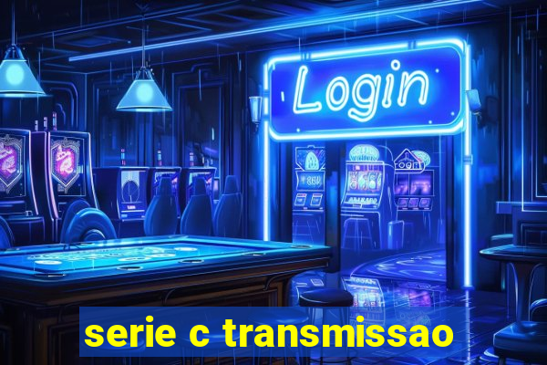 serie c transmissao